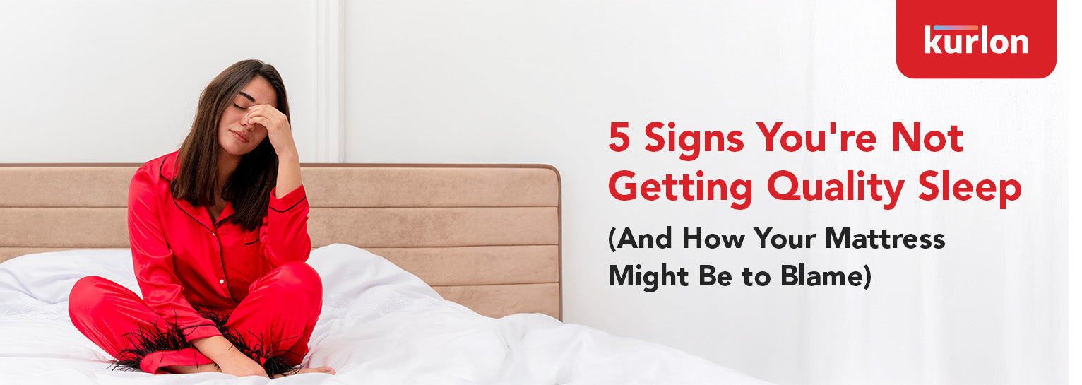 Signs You're Not Getting Quality Sleep (And How Your Mattress Might Be to Blame)